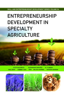 Entrepreneurship Development in Specialty Agriculture: Entrepreneurship and Skill Development Series: Volume 04