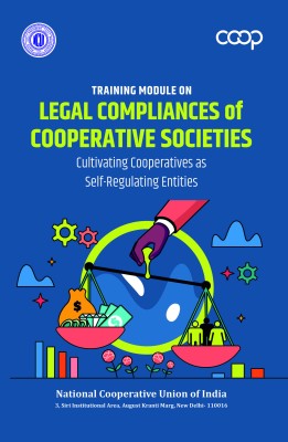 Training Module on Legal Compliances of Cooperative Societies: Cultivating Cooperatives as Self-Regulating Entities