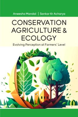 Conservation Agriculture and Ecology: Evolving Perception at Farmers Level