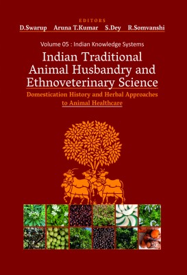 Indian Traditional Animal Husbandry and Ethnoveterinary Science: Domestication, History and Herbal Approaches to Animal Healthcare - Volume 05