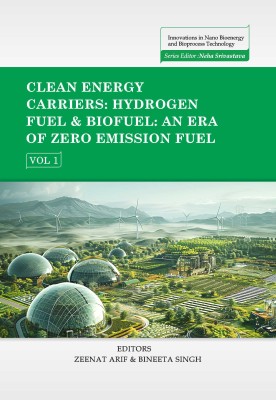 Clean Energy Carriers: Hydrogen Fuel & Biofuel; An Era of Zero Emission Fuel - Volume 01